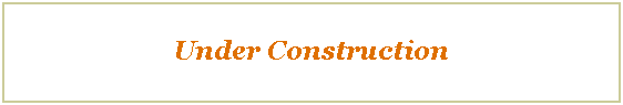 Text Box: &nbsp;
Under Construction
